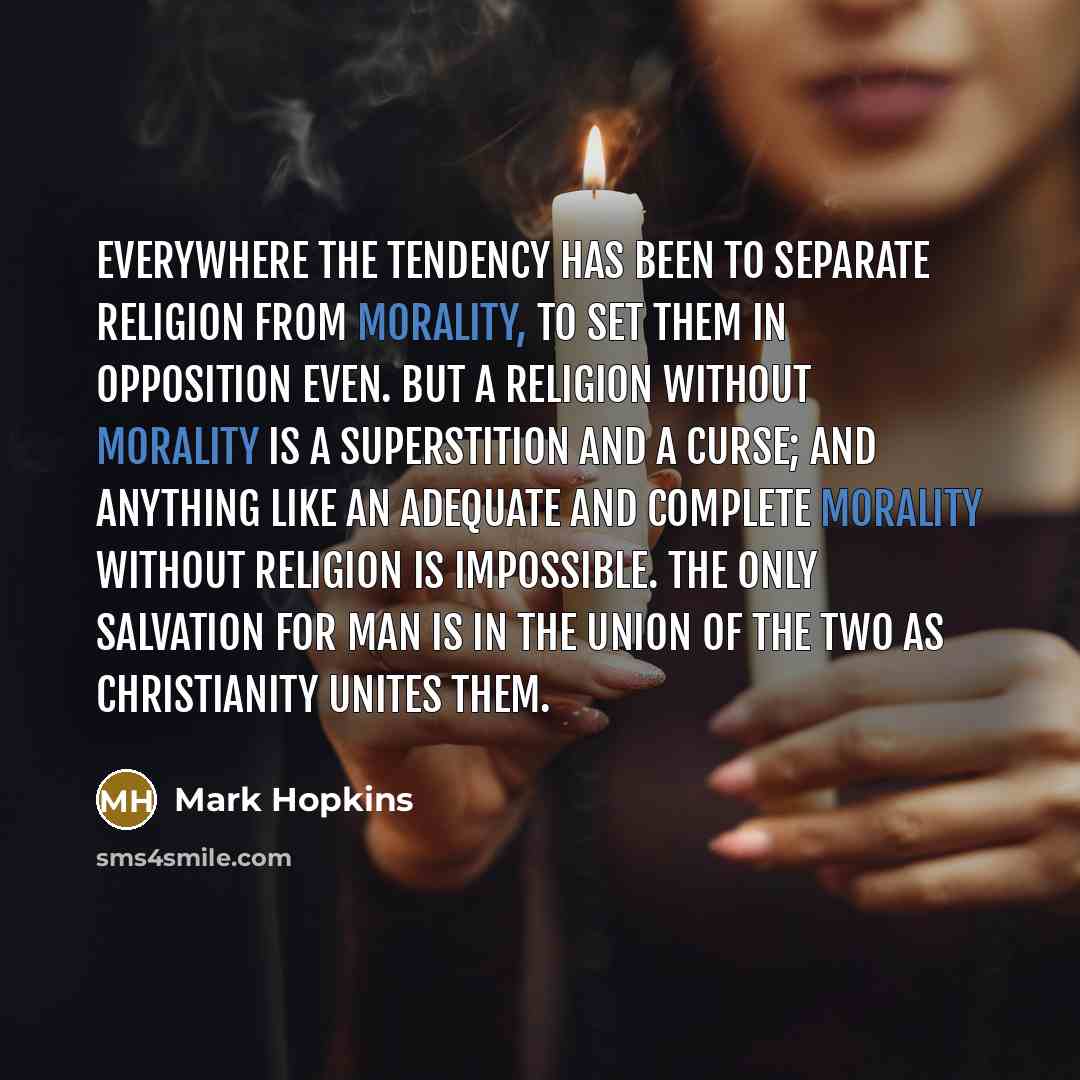“Everywhere the tendency has been to separate religion from morality,…” quote by Mark Hopkins