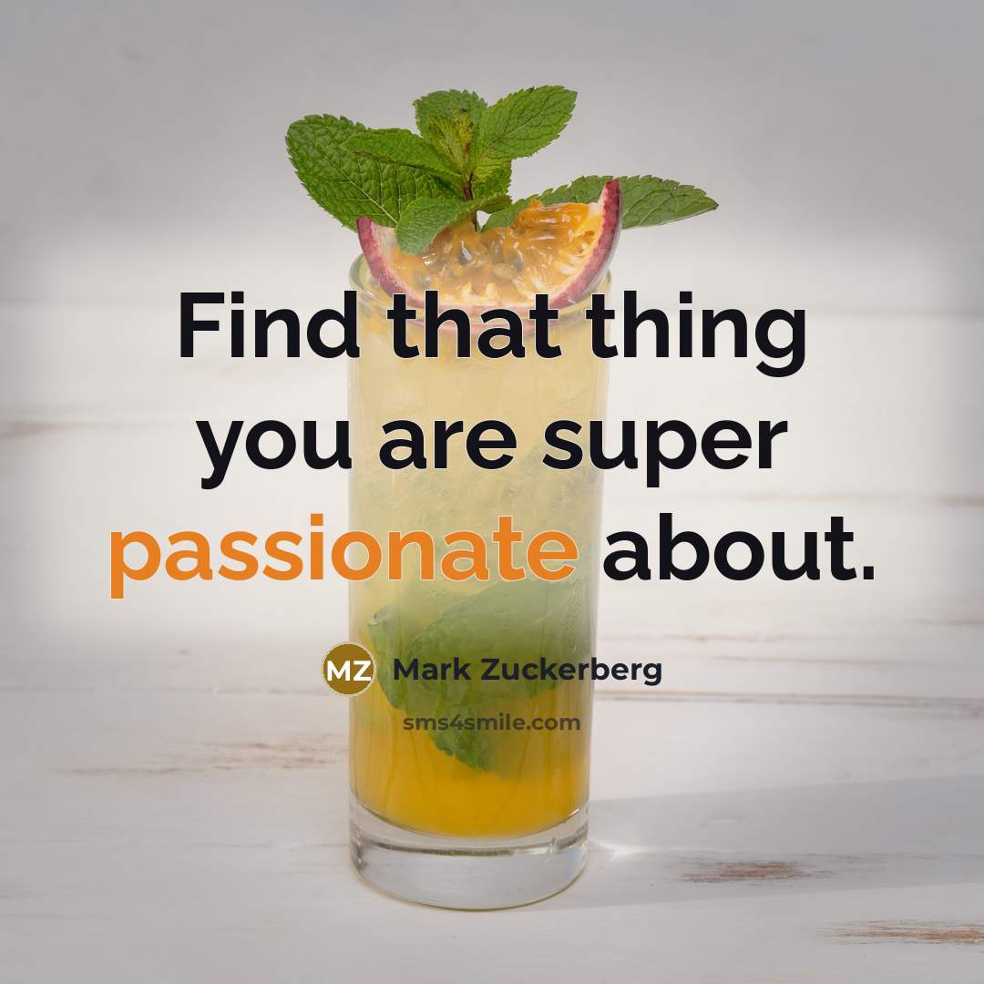 “Find that thing you are super passionate about.…” quote by Mark Zuckerberg