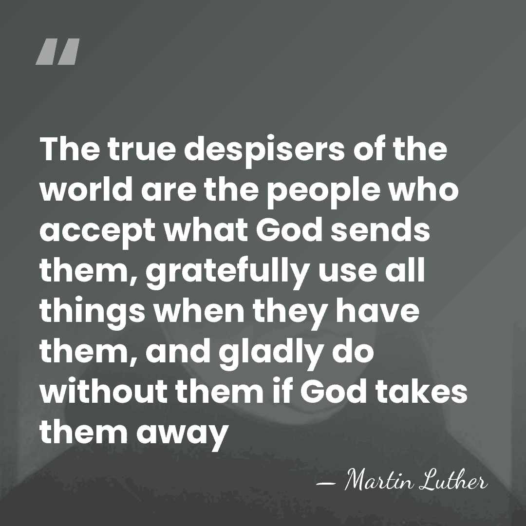 The true despisers of the world are the people who accept what&hellip; - Martin Luther