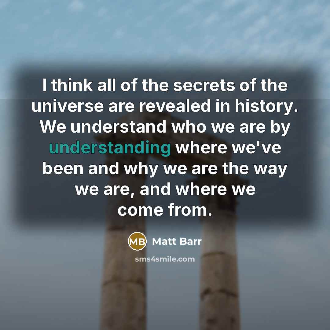 “I think all of the secrets of the universe are…” quote by Matt Barr