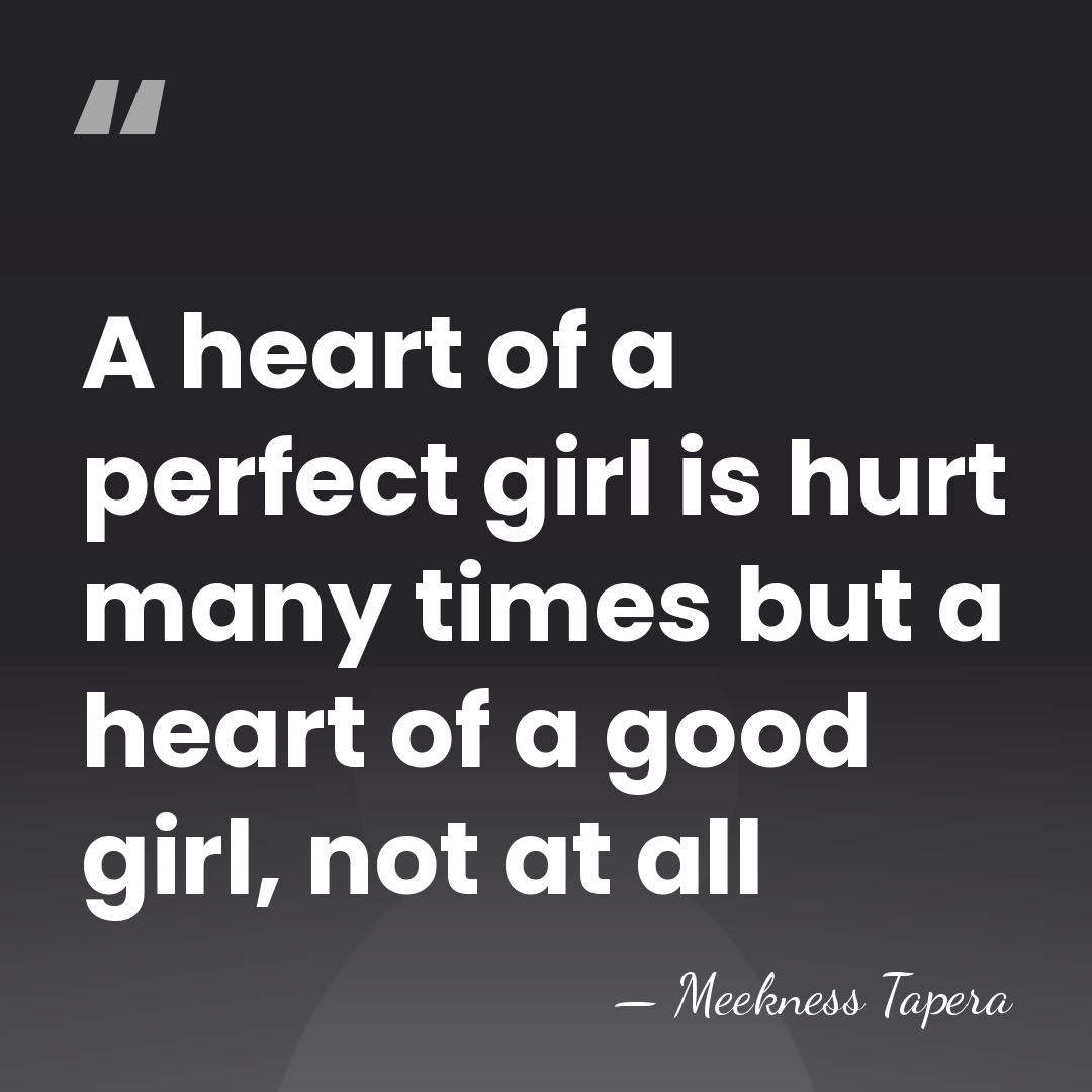 A heart of a perfect girl is hurt many times but a&hellip; - Meekness Tapera