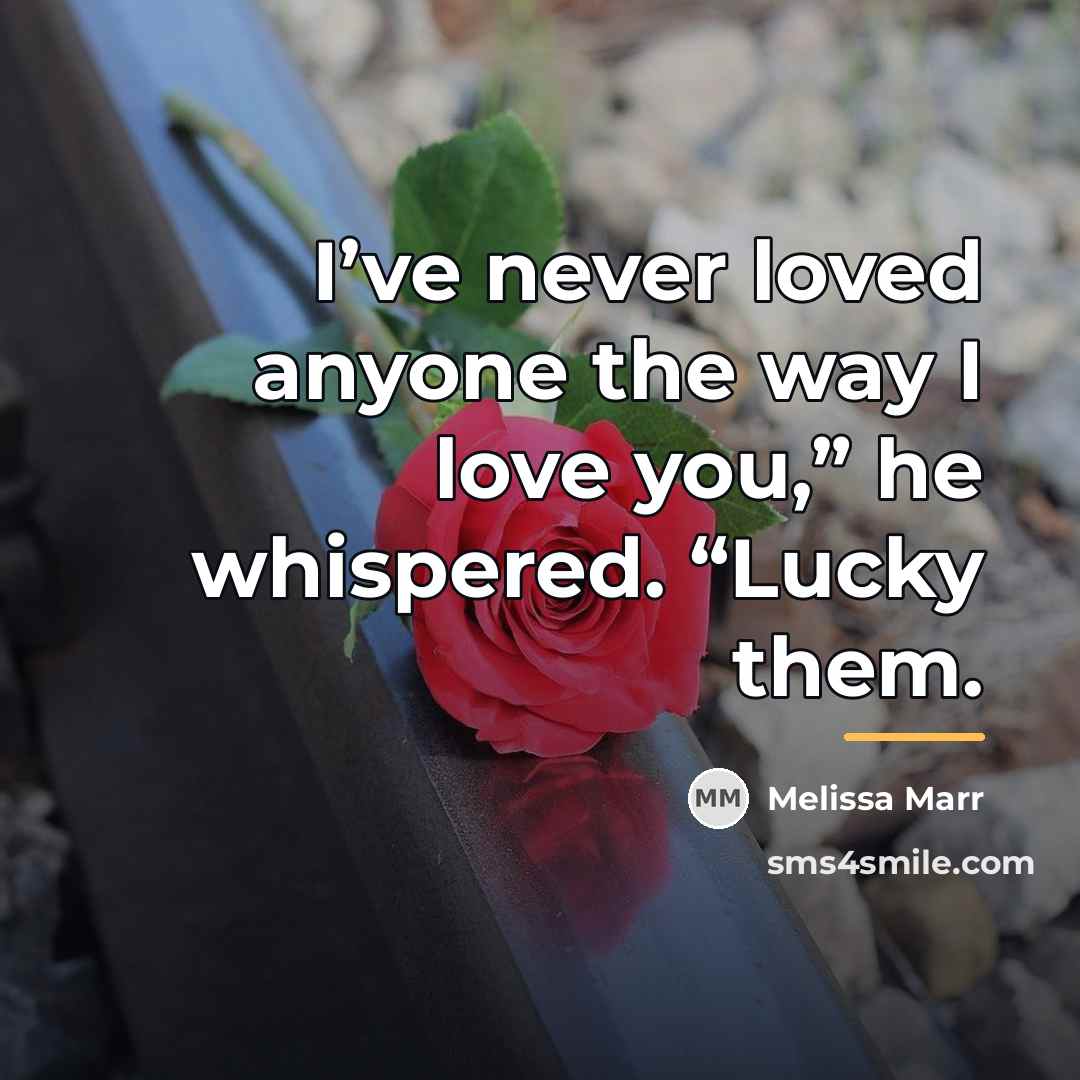 “I’ve never loved anyone the way I love you,” he…” quote by Melissa Marr