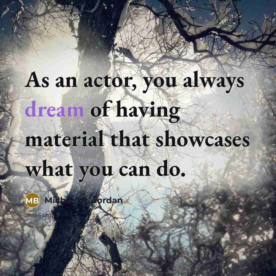 “As an actor, you always dream of having material that…” quote by Michael B. Jordan