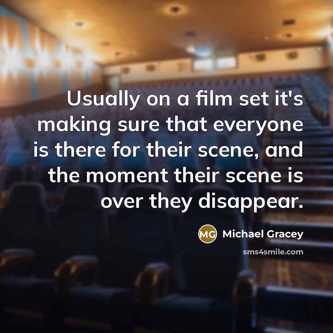 “Usually on a film set it's making sure that everyone…” quote by Michael Gracey