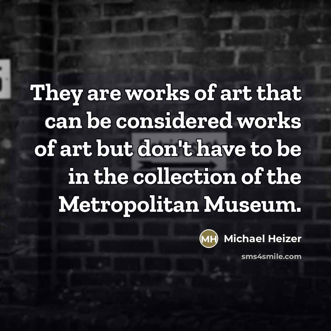 “They are works of art that can be considered works…” quote by Michael Heizer