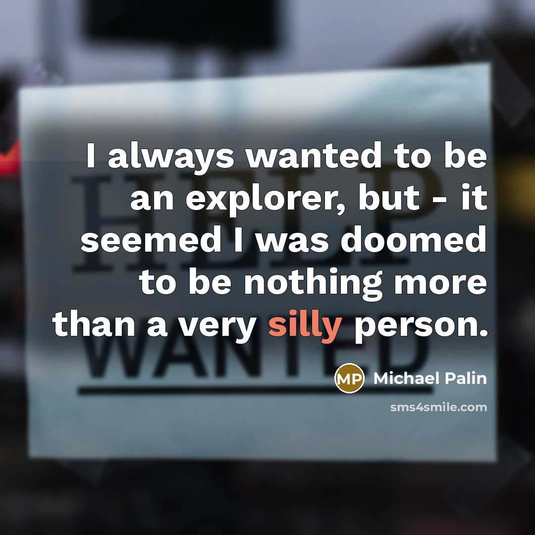 “I always wanted to be an explorer, but - it…” quote by Michael Palin