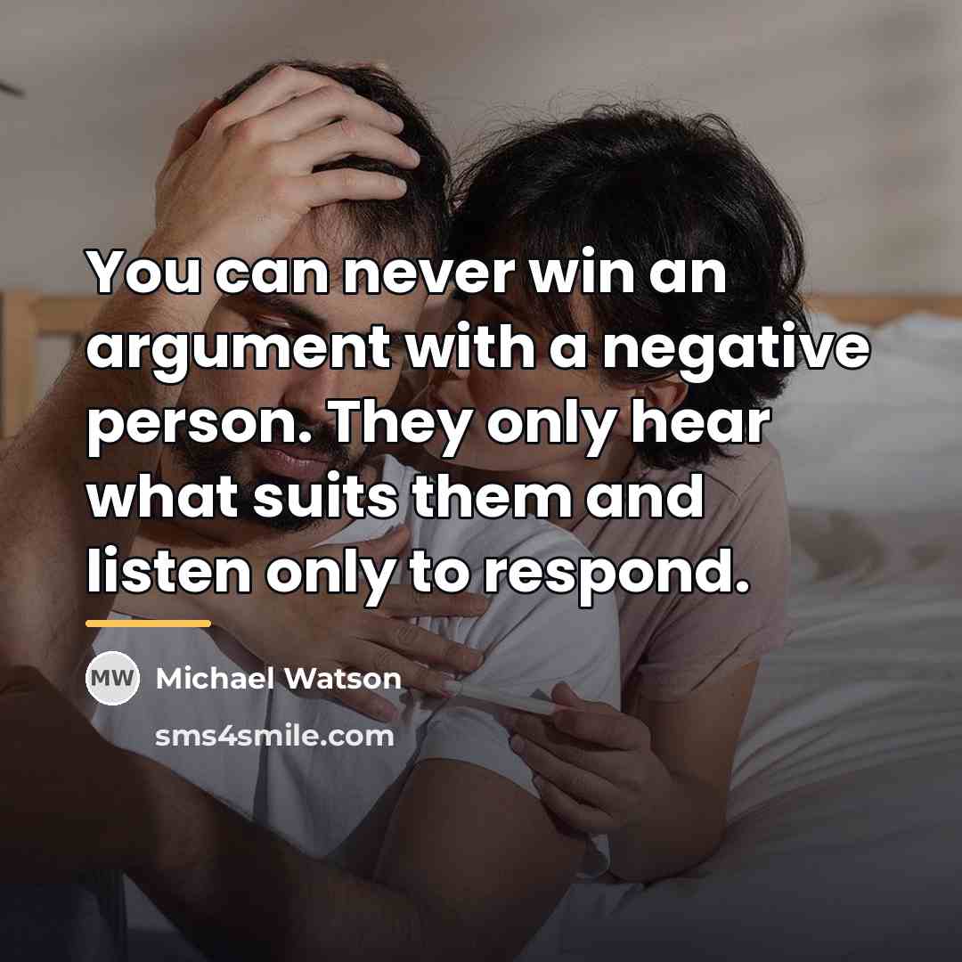 “You can never win an argument with a negative person.…” quote by Michael Watson