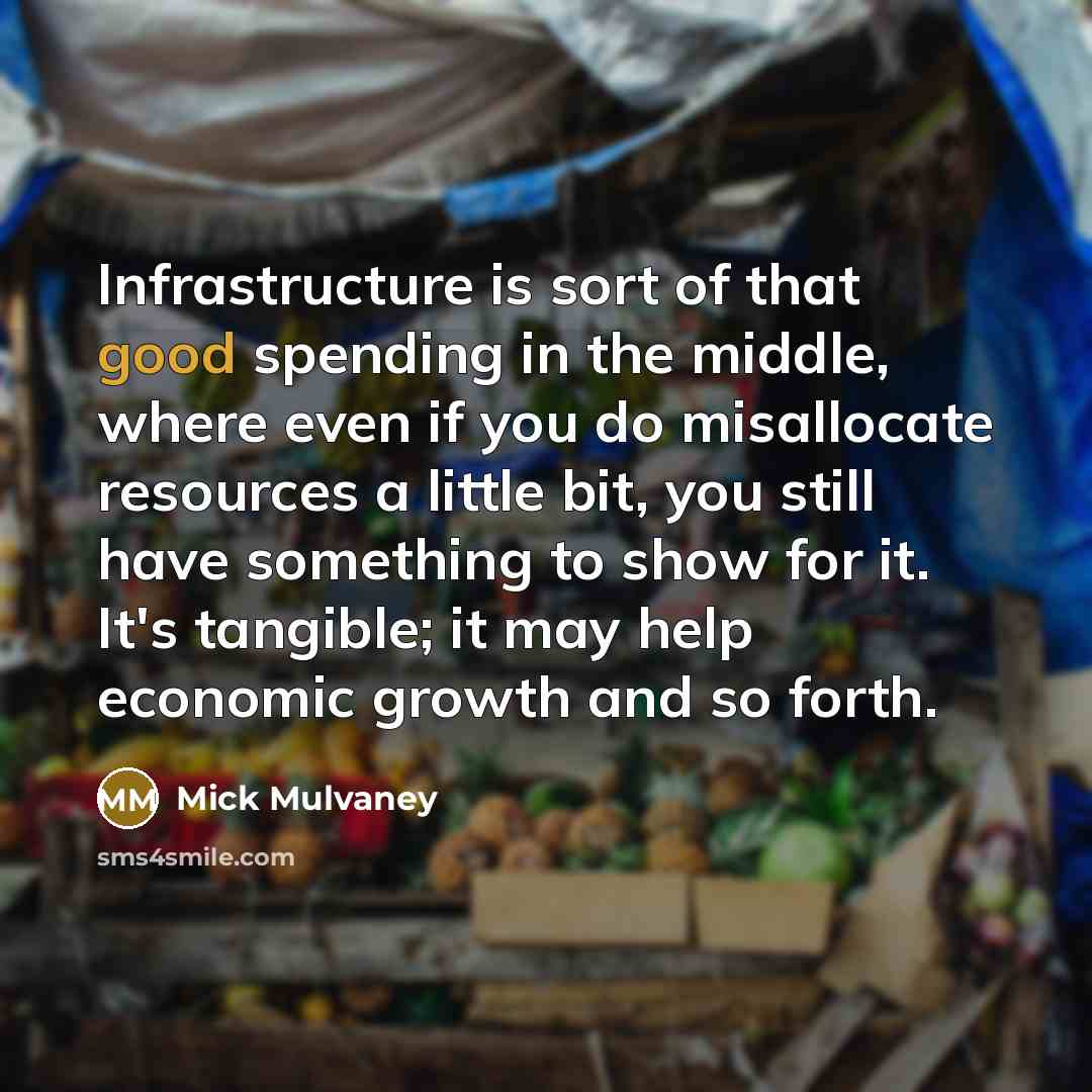 “Infrastructure is sort of that good spending in the middle,…” quote by Mick Mulvaney