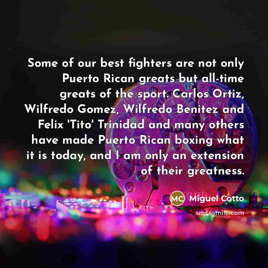 “Some of our best fighters are not only Puerto Rican…” quote by Miguel Cotto