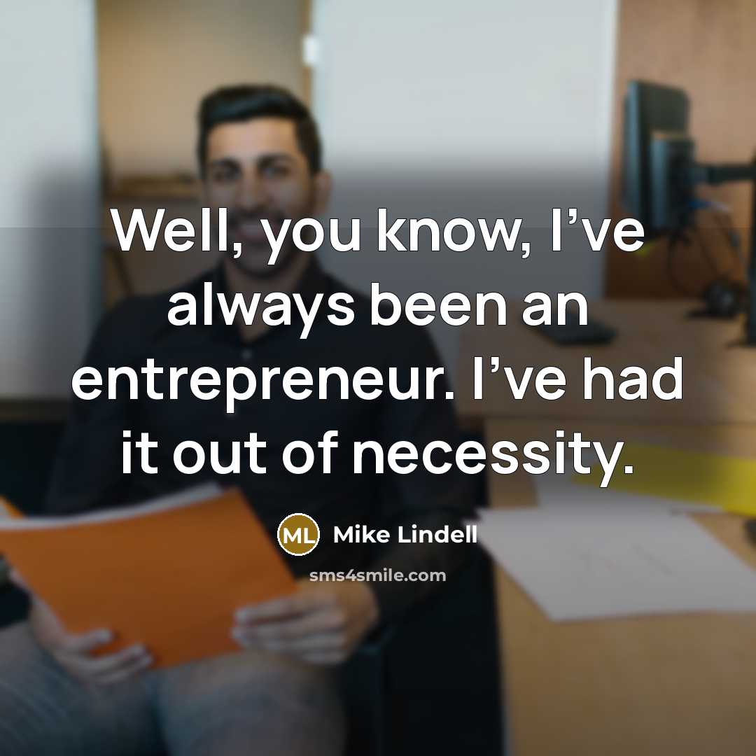 “Well, you know, I've always been an entrepreneur. I've had…” quote by Mike Lindell