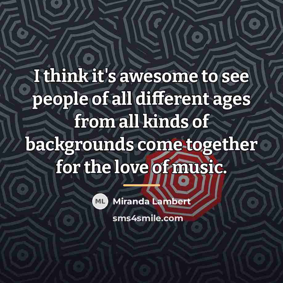 “I think it's awesome to see people of all different…” quote by Miranda Lambert