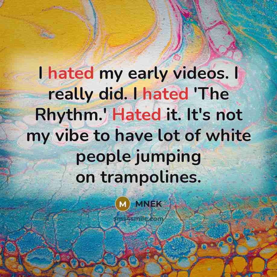 “I hated my early videos. I really did. I hated…” quote by MNEK