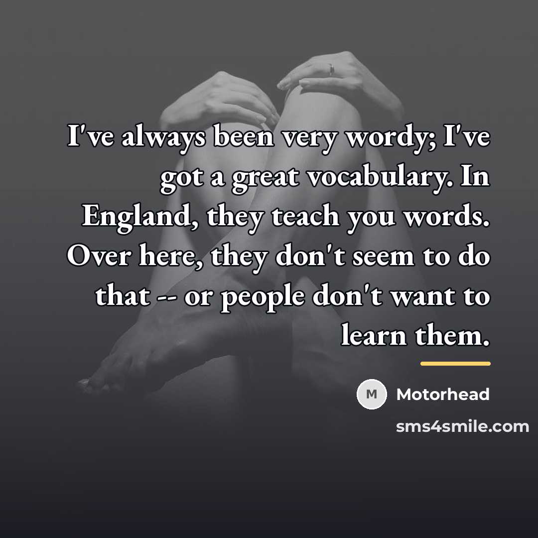 “I've always been very wordy; I've got a great vocabulary.…” quote by Motorhead