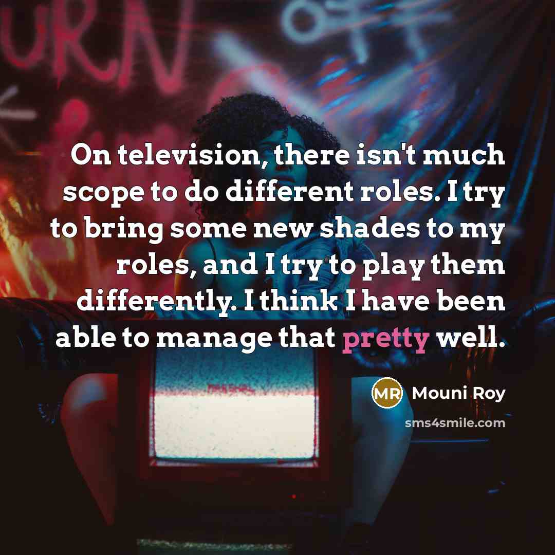 “On television, there isn't much scope to do different roles.…” quote by Mouni Roy