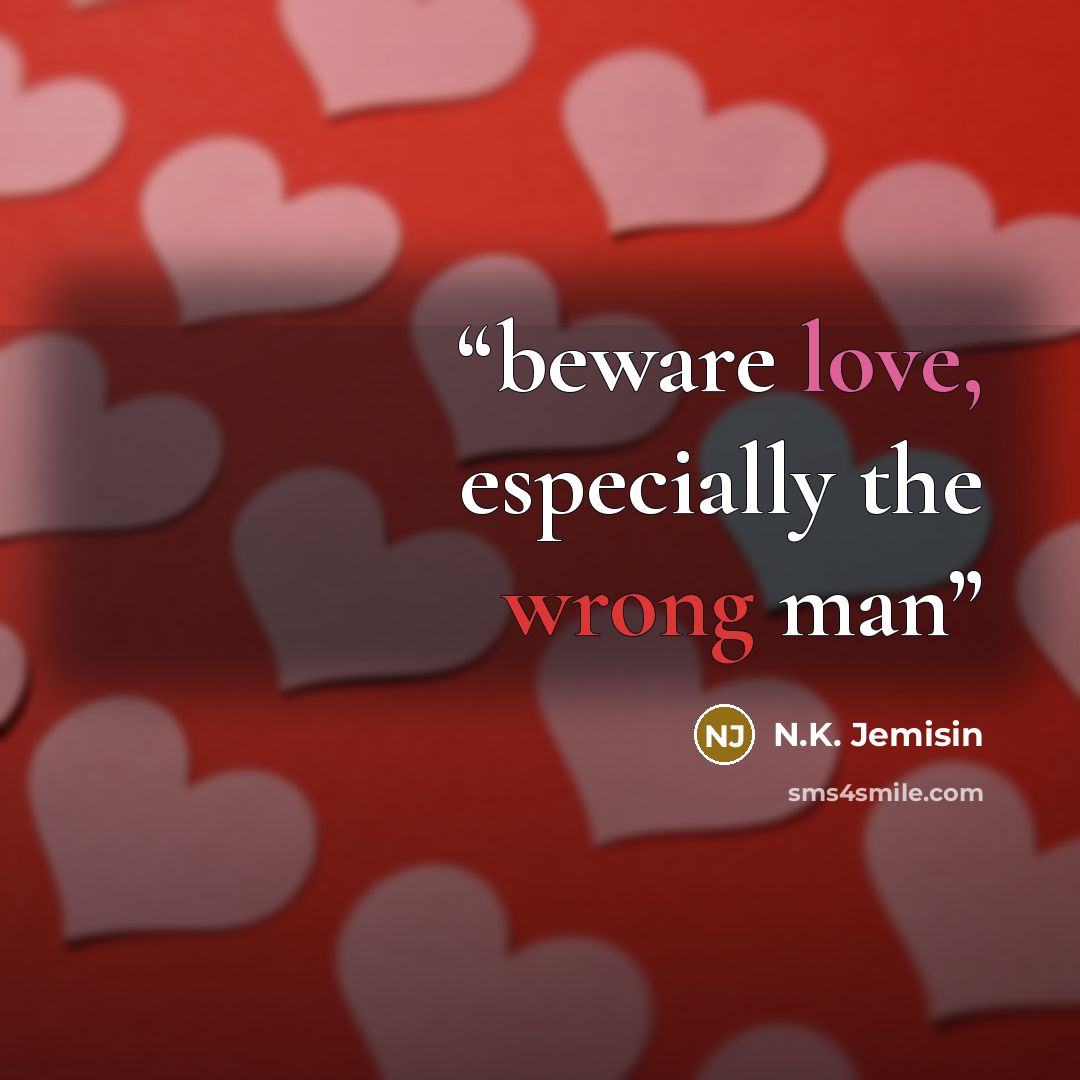 “beware love, especially the wrong man” quote by N.K. Jemisin