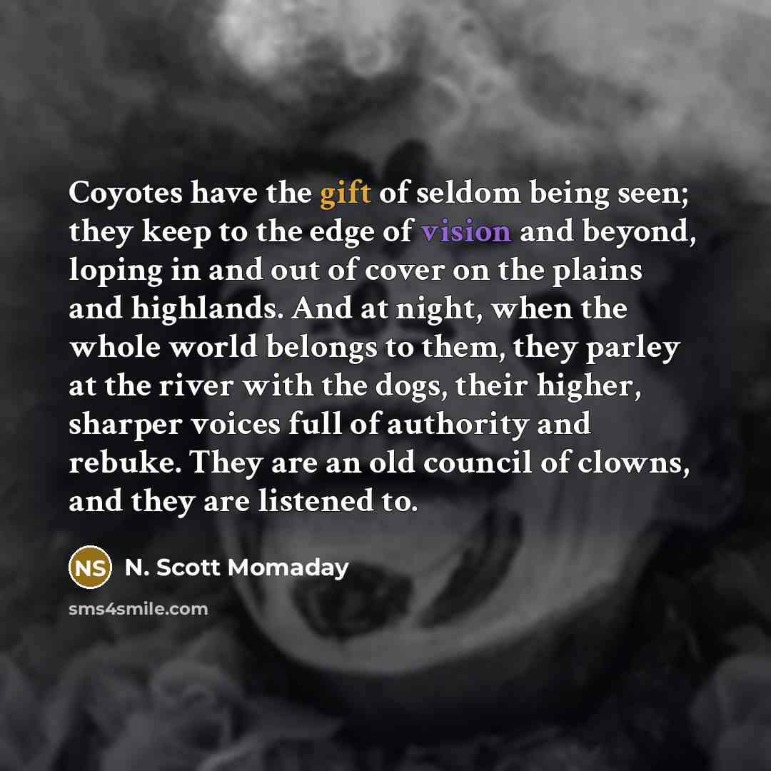 “Coyotes have the gift of seldom being seen; they keep…” quote by N. Scott Momaday