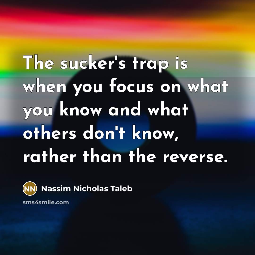 “The sucker's trap is when you focus on what you…” quote by Nassim Nicholas Taleb