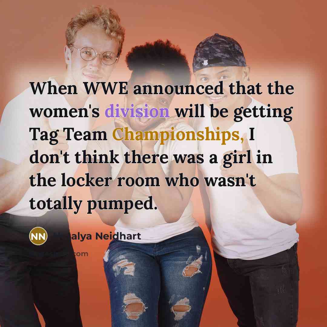 “When WWE announced that the women's division will be getting…” quote by Natalya Neidhart