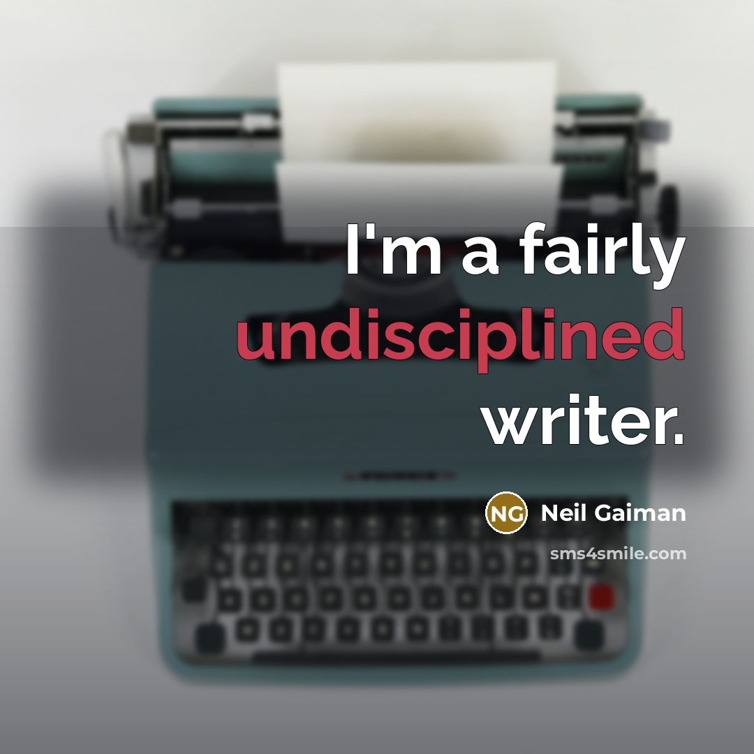 “I'm a fairly undisciplined writer.” quote by Neil Gaiman