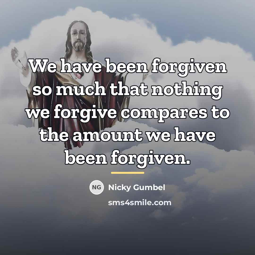 “We have been forgiven so much that nothing we forgive…” quote by Nicky Gumbel