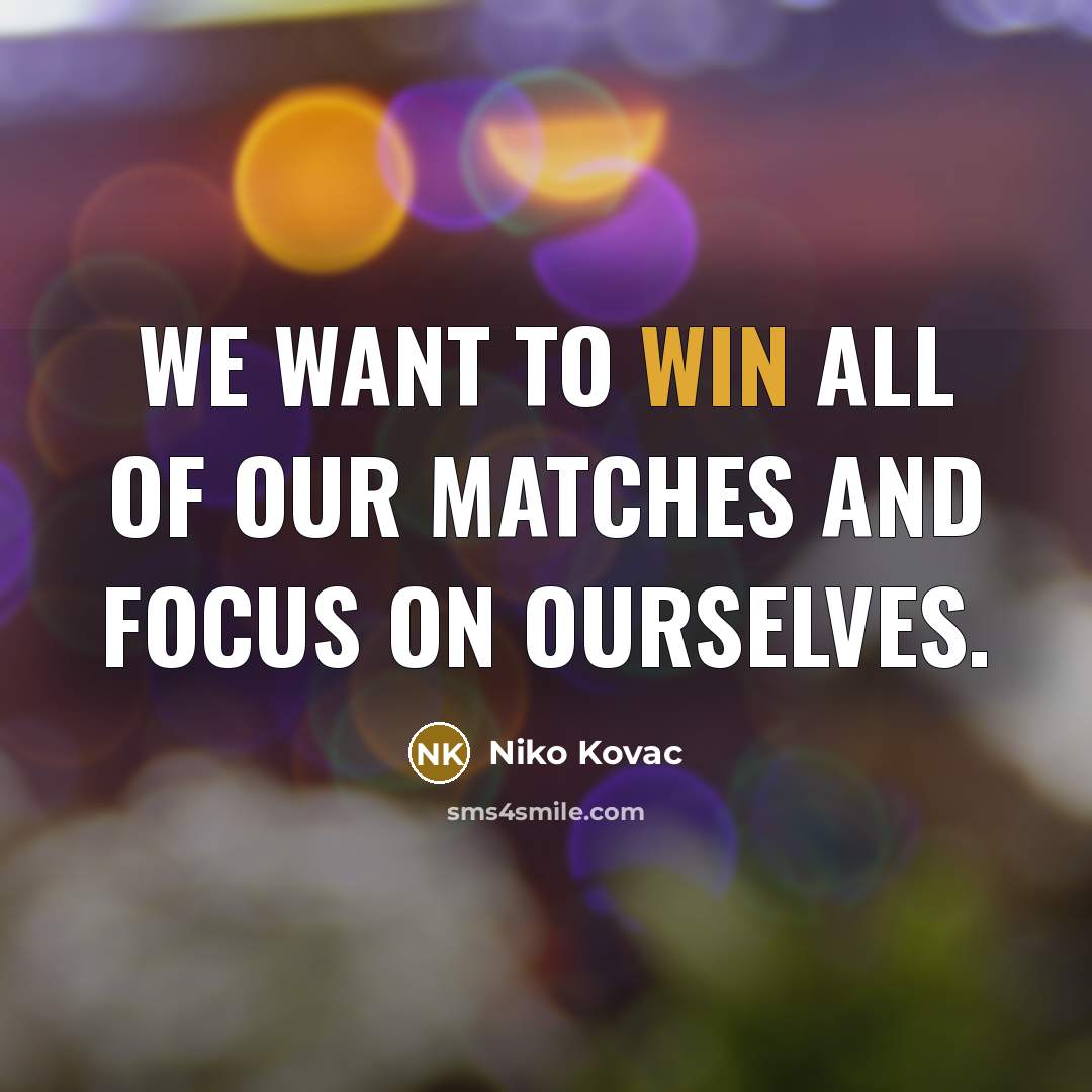 “We want to win all of our matches and focus…” quote by Niko Kovac