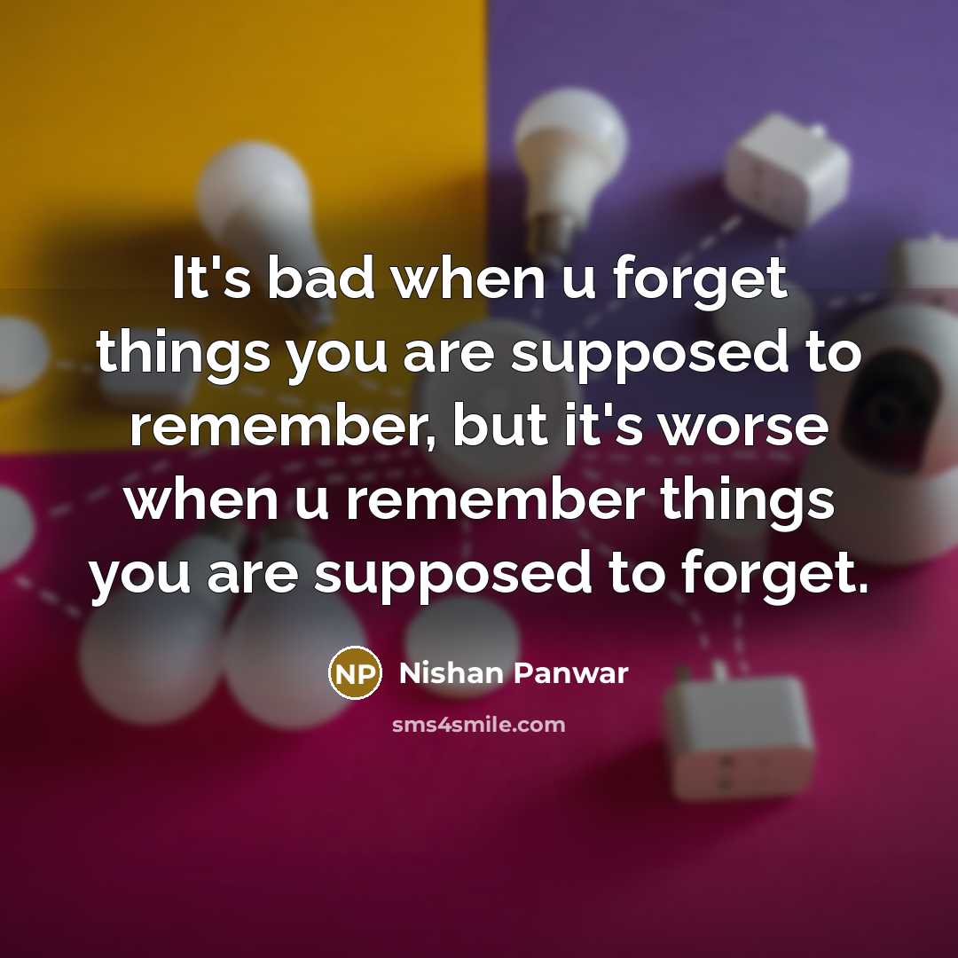 “It's bad when u forget things you are supposed to…” quote by Nishan Panwar