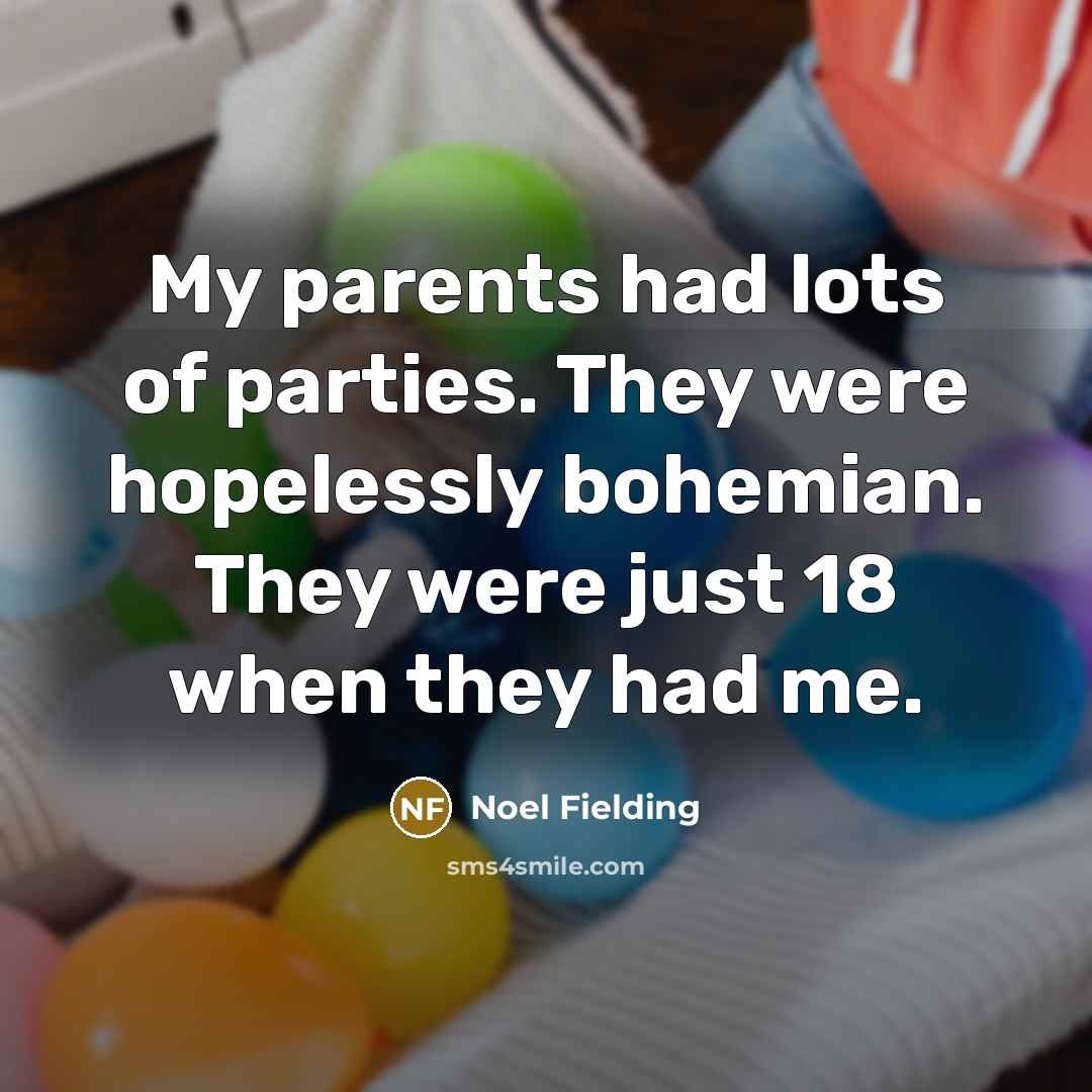 “My parents had lots of parties. They were hopelessly bohemian.…” quote by Noel Fielding