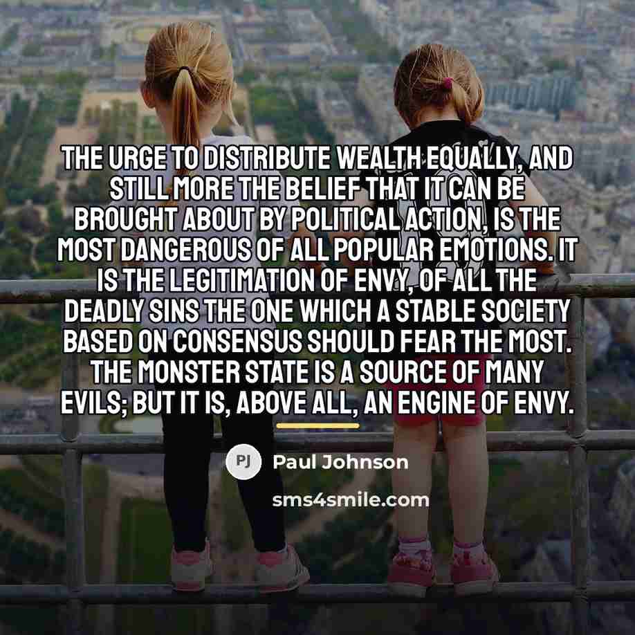 “The urge to distribute wealth equally, and still more the…” quote by Paul Johnson