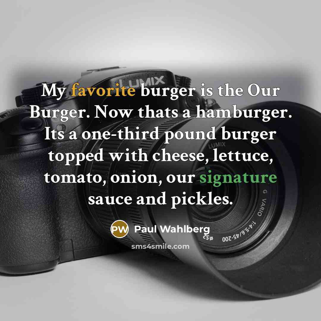 “My favorite burger is the Our Burger. Now thats a…” quote by Paul Wahlberg