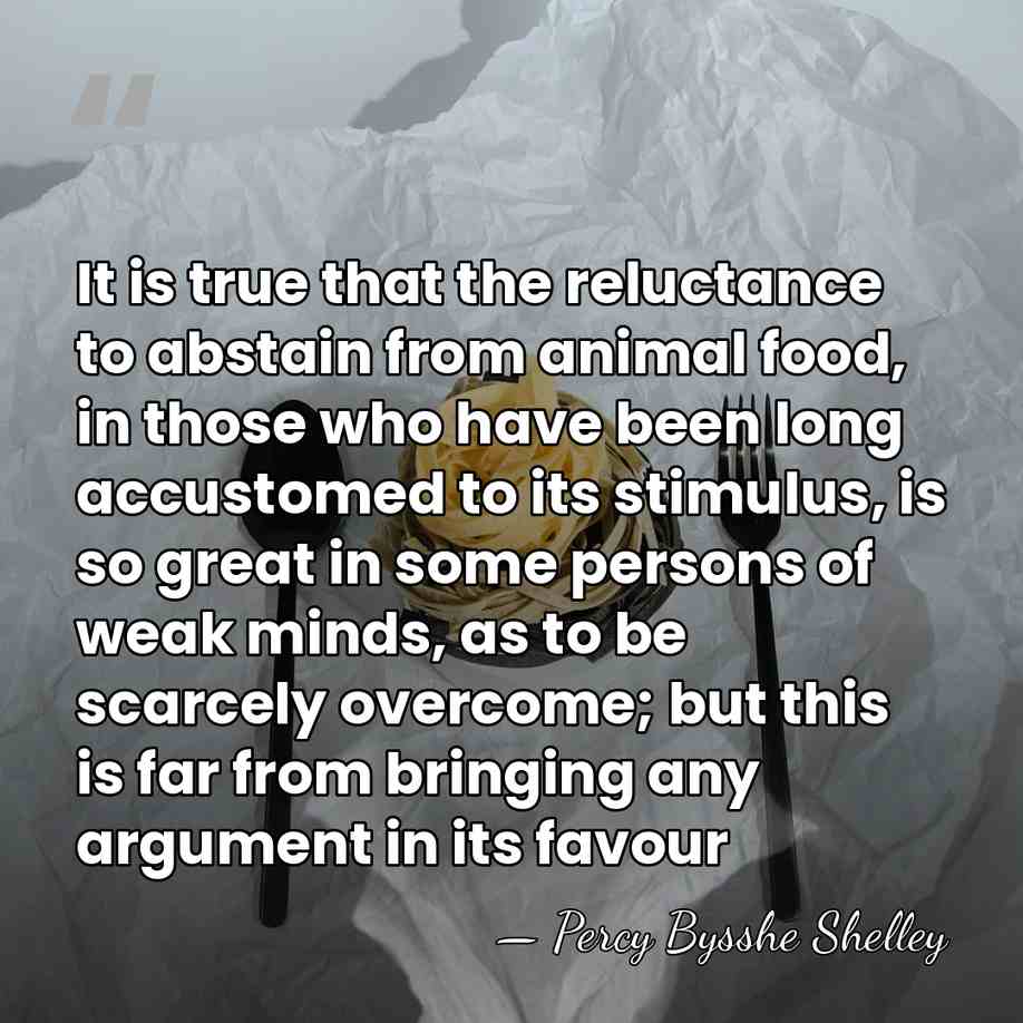 It is true that the reluctance to abstain from animal food, in&hellip; - Percy Bysshe Shelley