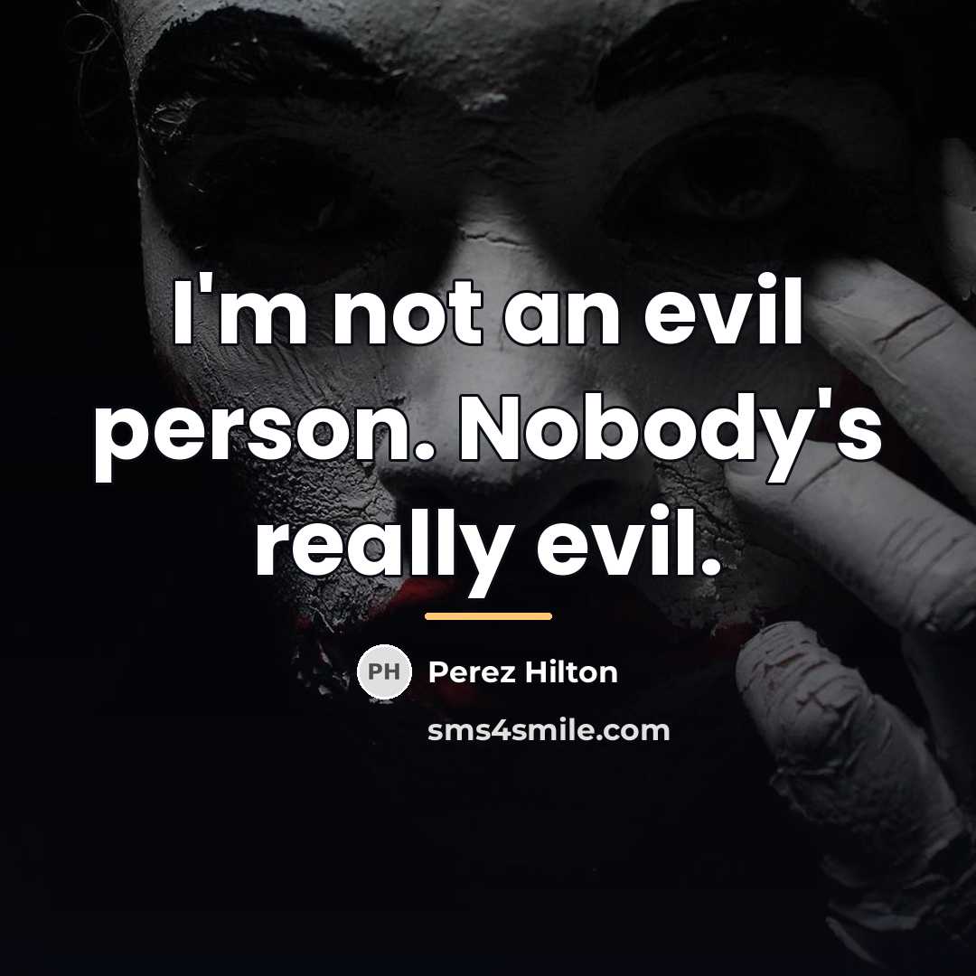 “I'm not an evil person. Nobody's really evil.…” quote by Perez Hilton