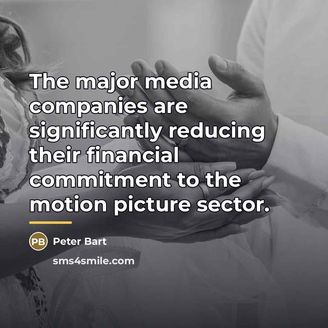 “The major media companies are significantly reducing their financial commitment…” quote by Peter Bart
