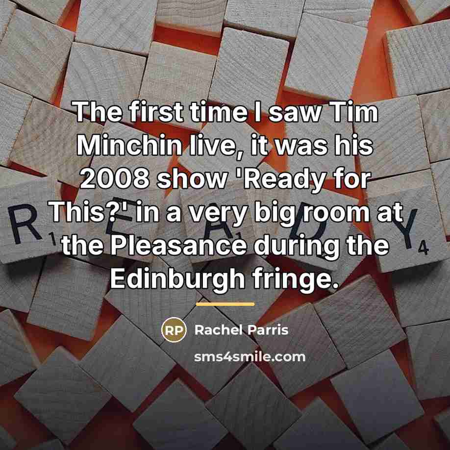 “The first time I saw Tim Minchin live, it was…” quote by Rachel Parris