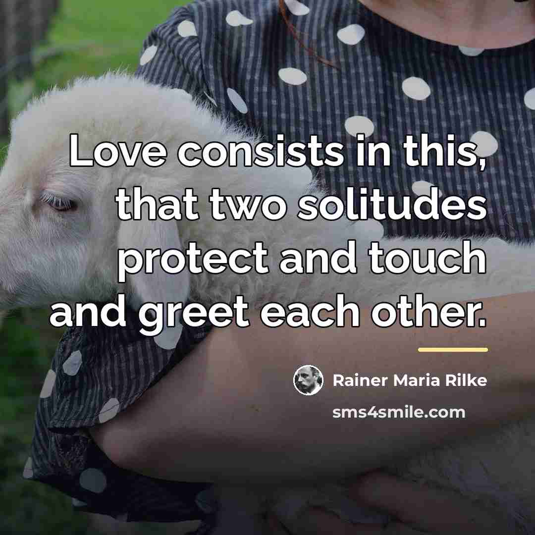 “Love consists in this, that two solitudes protect and touch…” quote by Rainer Maria Rilke