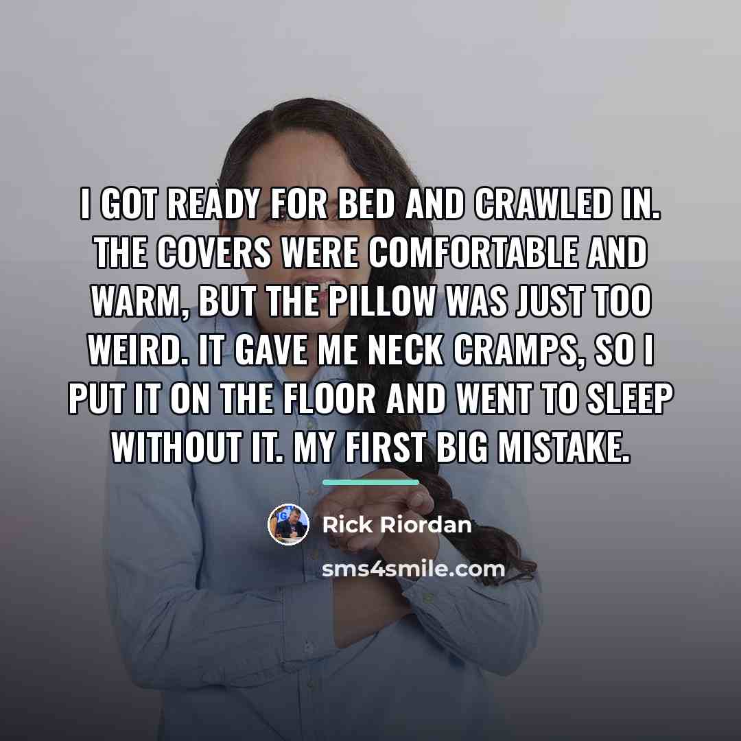 “I got ready for bed and crawled in. The covers…” quote by Rick Riordan
