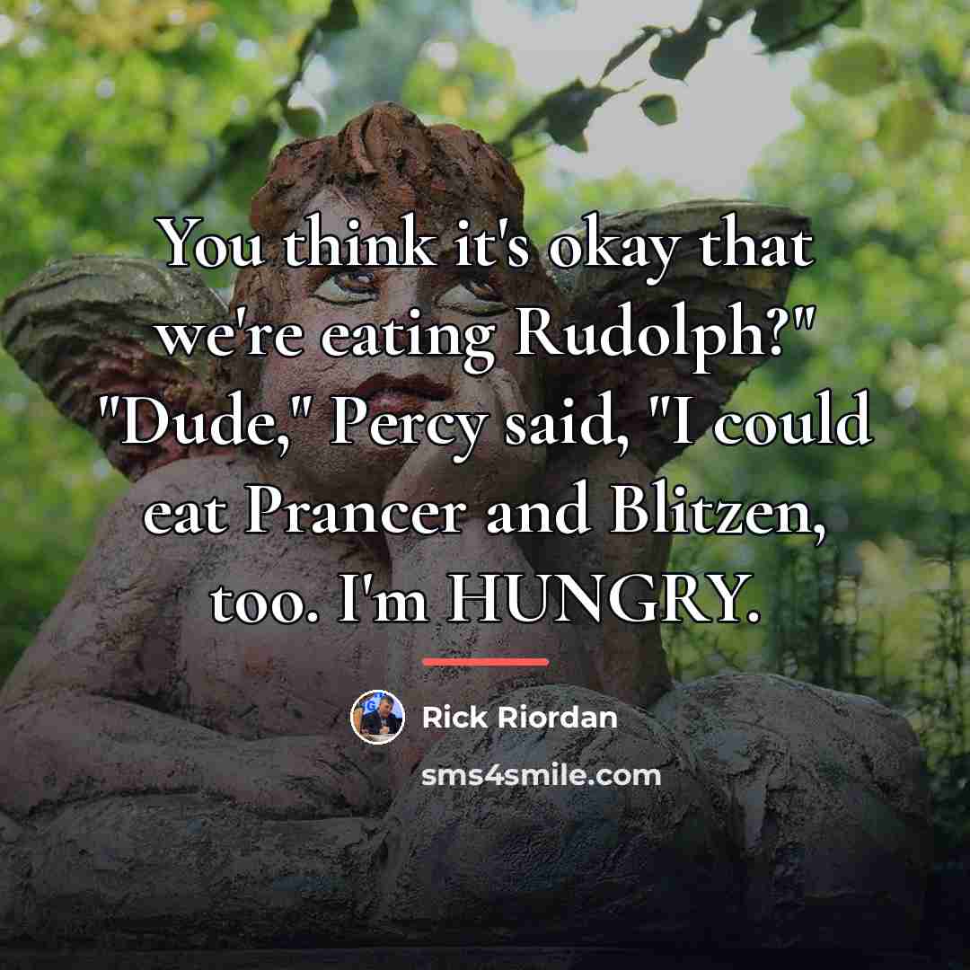 “You think it's okay that we're eating Rudolph?" "Dude," Percy…” quote by Rick Riordan