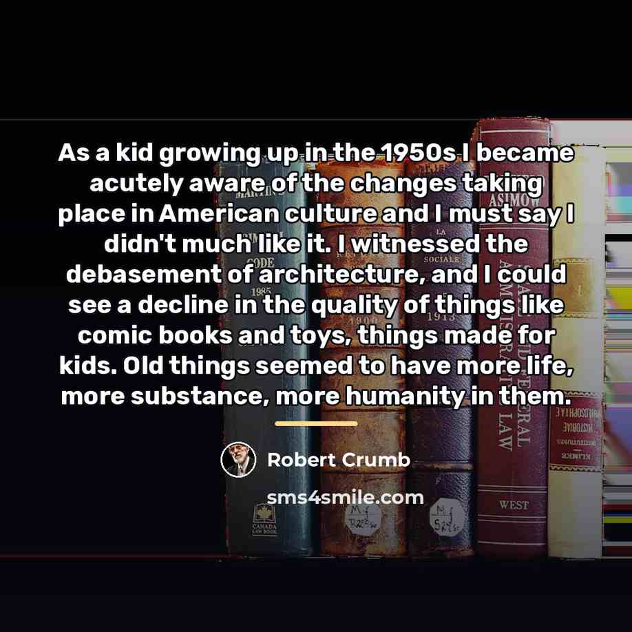 “As a kid growing up in the 1950s I became…” quote by Robert Crumb