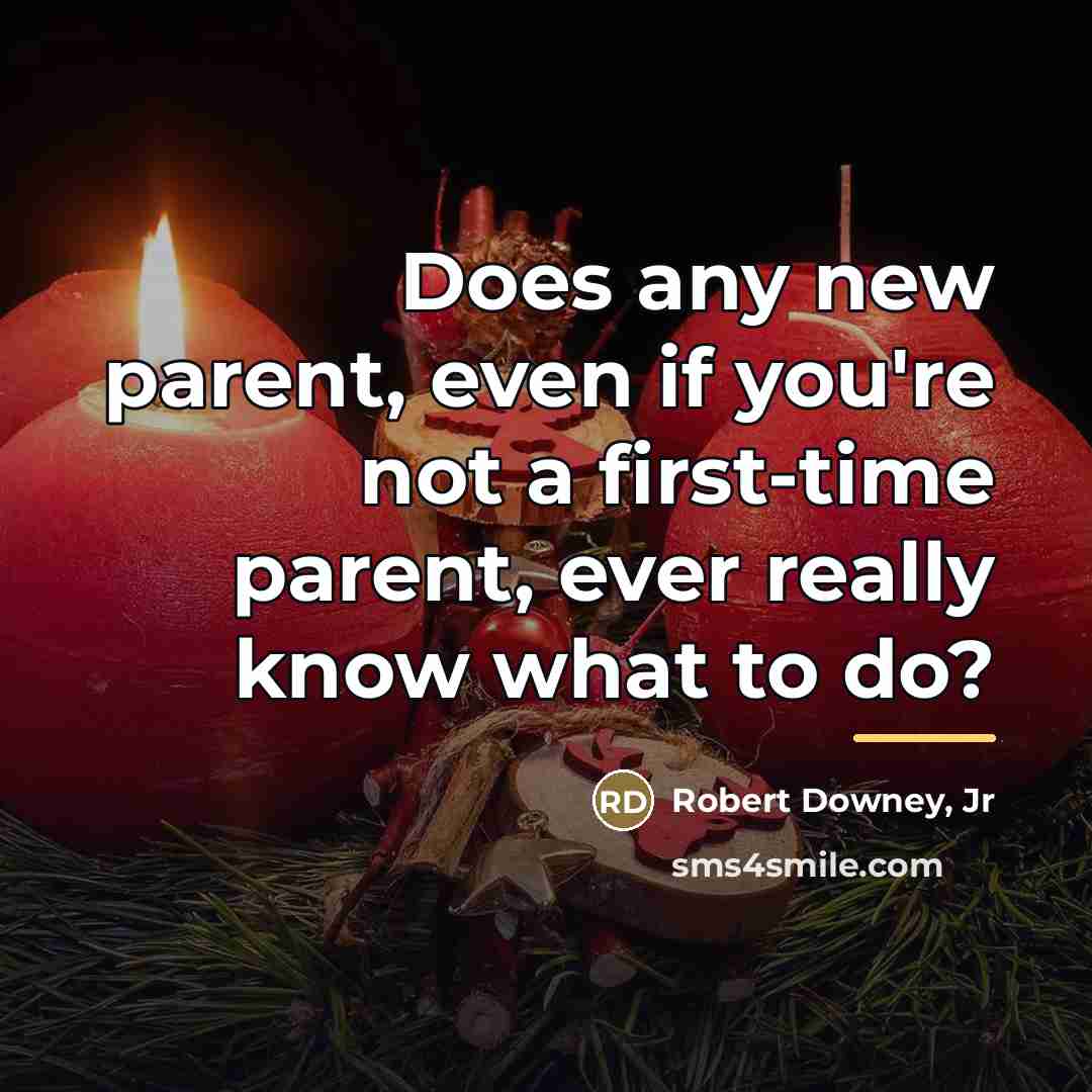 “Does any new parent, even if you're not a first-time…” quote by Robert Downey, Jr