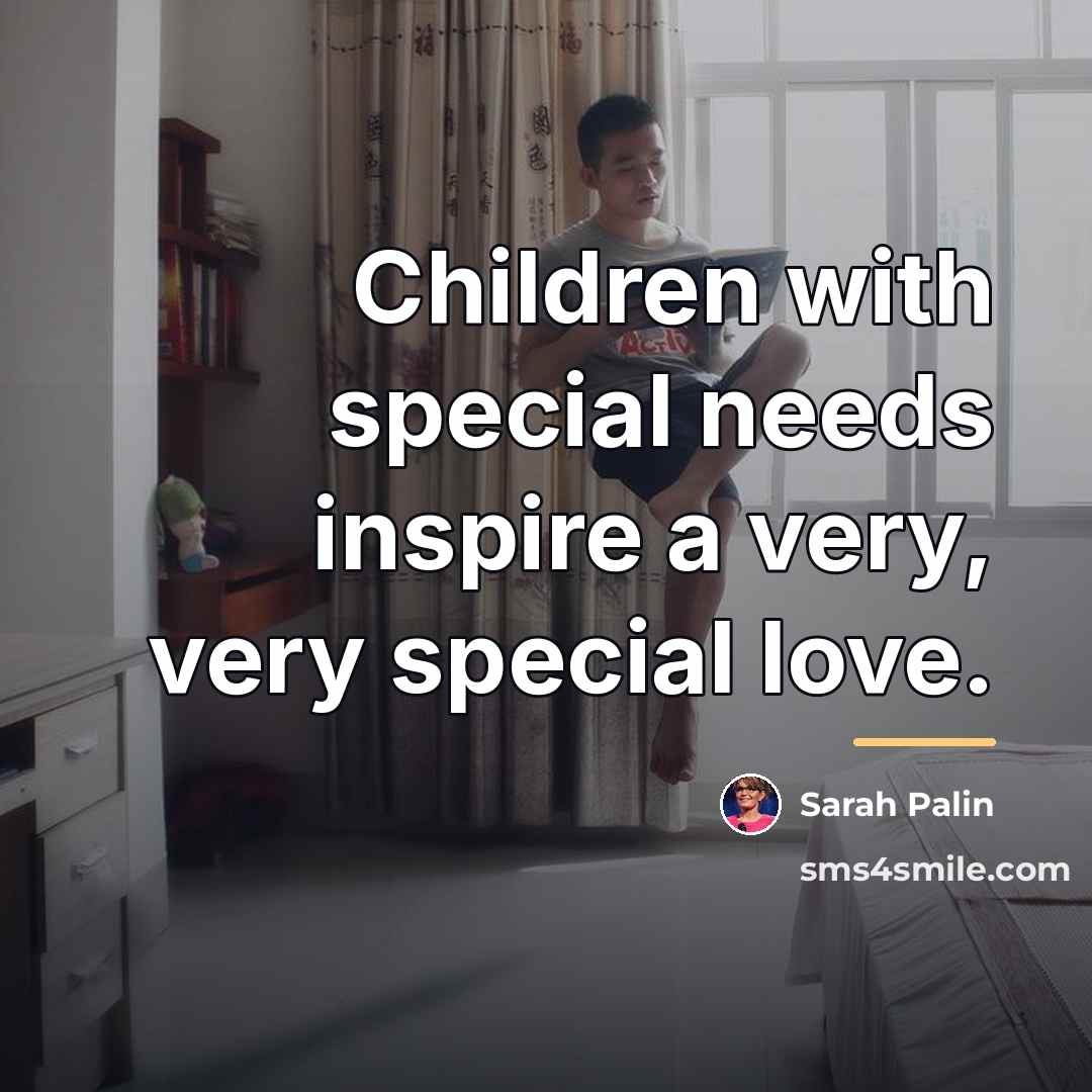 “Children with special needs inspire a very, very special love.…” quote by Sarah Palin