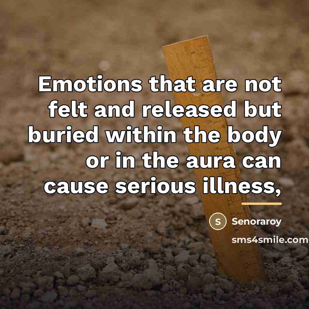 “Emotions that are not felt and released but buried within…” quote by Senoraroy