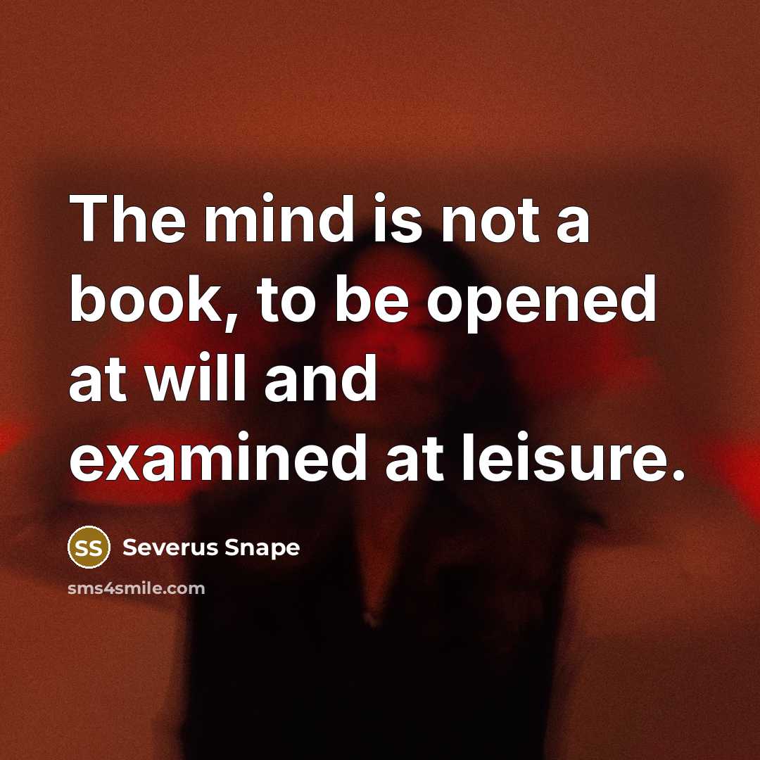 “The mind is not a book, to be opened at…” quote by Severus Snape