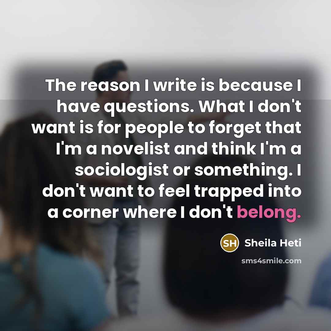 “The reason I write is because I have questions. What…” quote by Sheila Heti