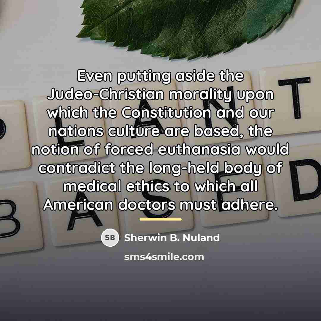 “Even putting aside the Judeo-Christian morality upon which the Constitution…” quote by Sherwin B. Nuland