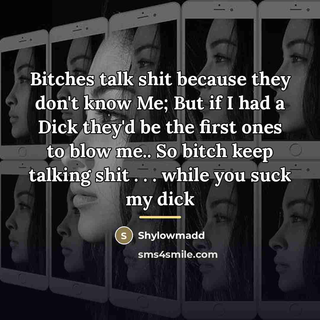 “Bitches talk shit because they don't know Me; But if…” quote by Shylowmadd
