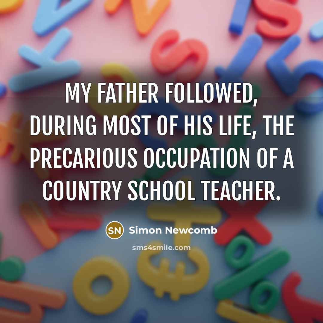 “My father followed, during most of his life, the precarious…” quote by Simon Newcomb
