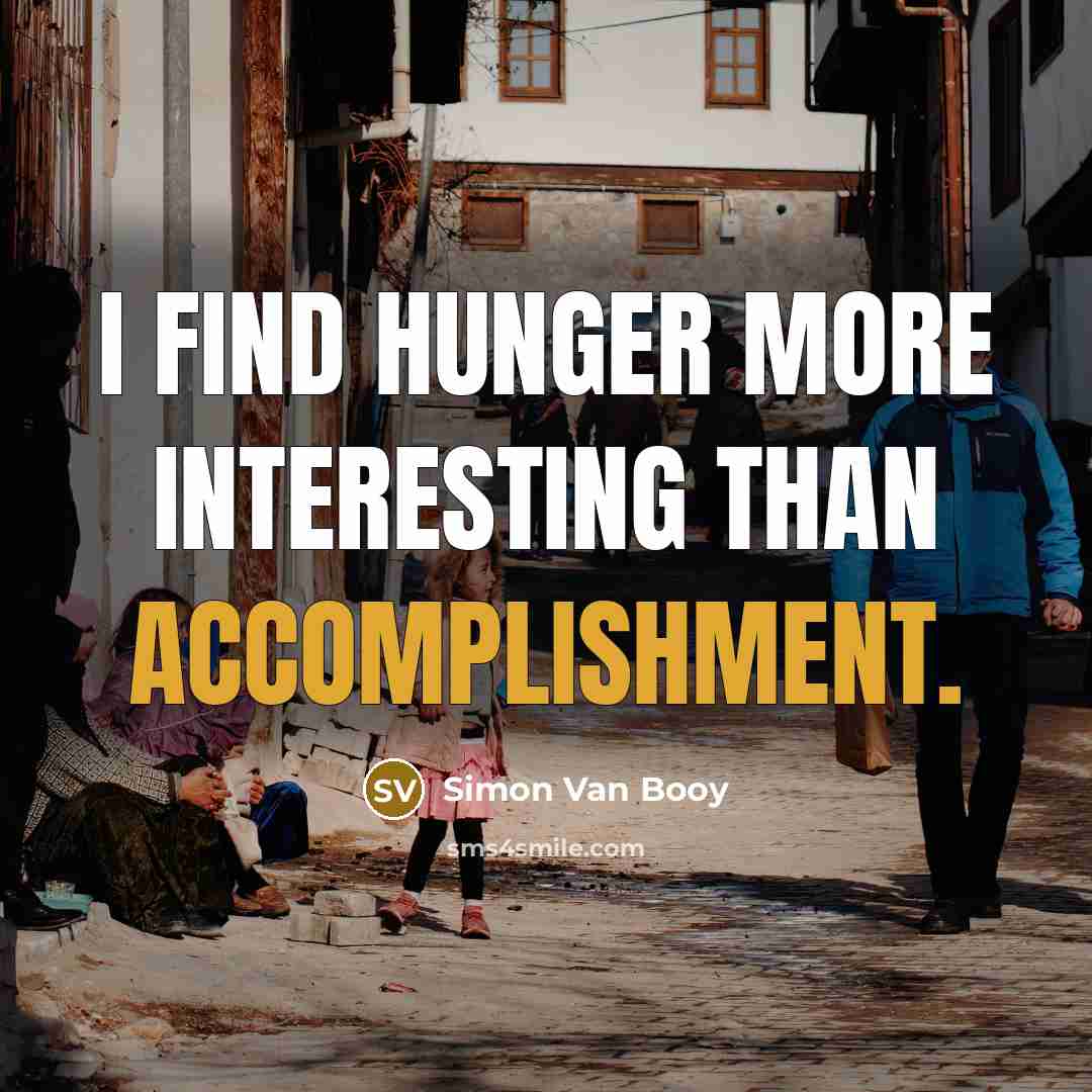 “I find hunger more interesting than accomplishment.…” quote by Simon Van Booy