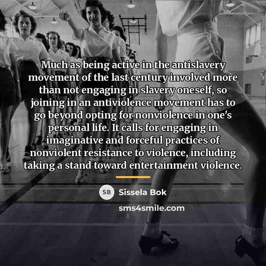 “Much as being active in the antislavery movement of the…” quote by Sissela Bok