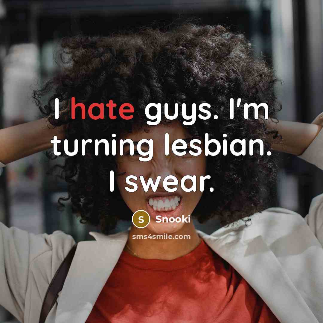 “I hate guys. I'm turning lesbian. I swear.…” quote by Snooki