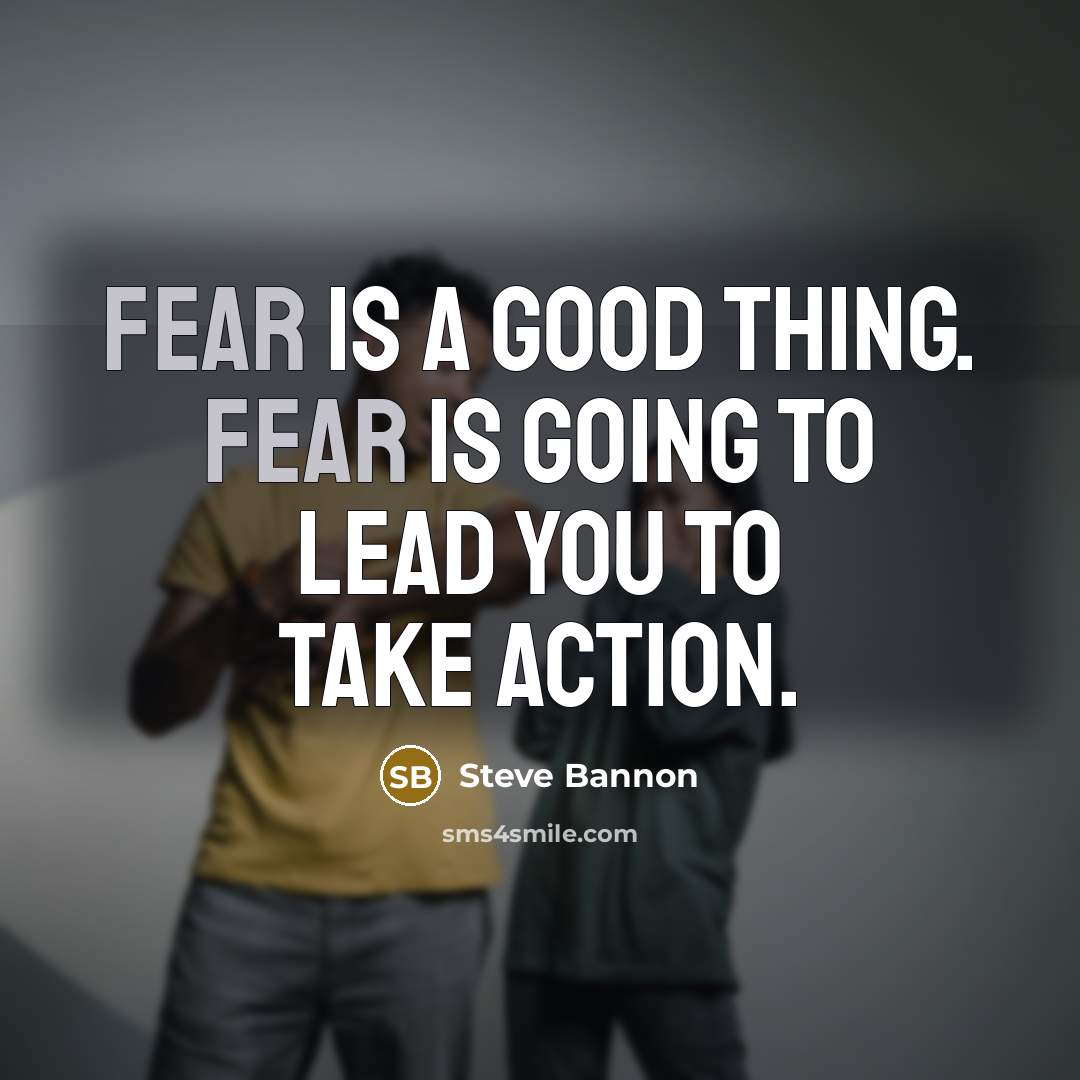 “Fear is a good thing. Fear is going to lead…” quote by Steve Bannon