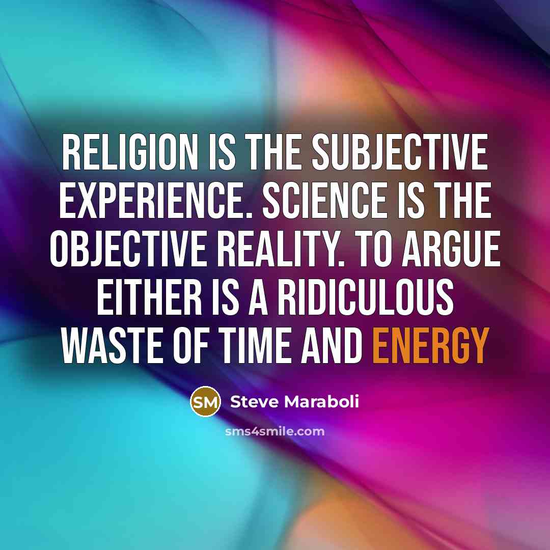 “Religion is the subjective experience. Science is the objective reality.…” quote by Steve Maraboli